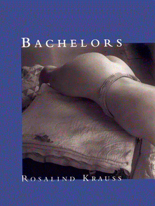 Bachelors,by Rosalind Krauss, published in 1999.,周文姬 | 罗萨琳·克劳斯的哲学艺术批评（上）,哲学艺术,周文姬,罗萨琳·克劳斯,克劳斯,现代主义,结构主义,雕塑,格林伯格,神话,形式主义