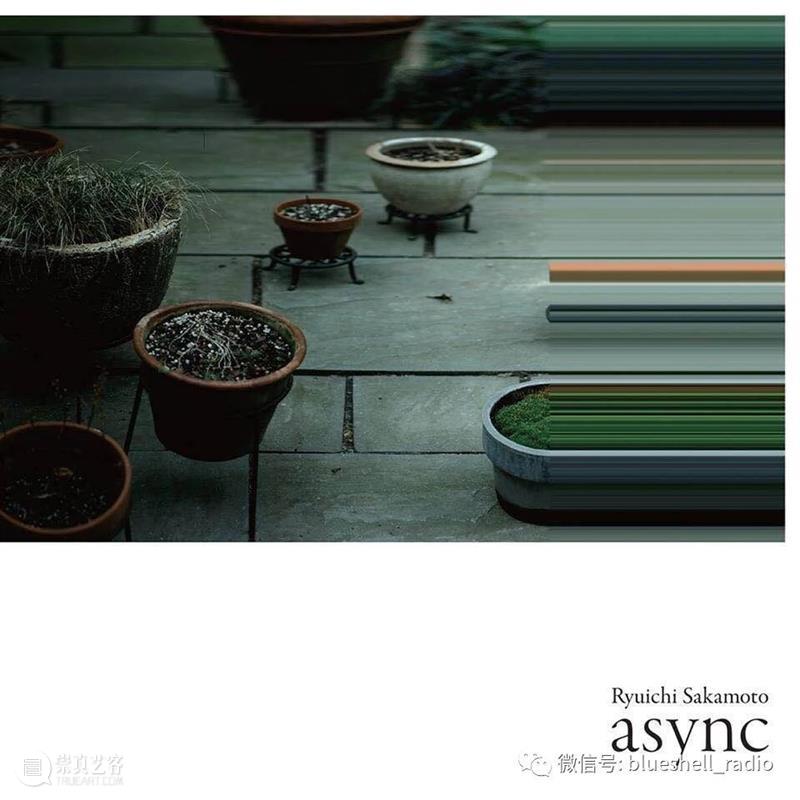 来稿 |坂本龙一《异步》：崭新的音乐语言，把生命像倒影和梦境一般捕捉下来 生命 音乐 坂本龙一 异步 语言 倒影 梦境 来稿 前言 艺术 崇真艺客