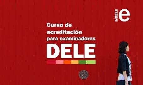 ¿Quieres ser examinador DELE? 成为下一个DELE考试的考官吧！ DELE 考官 curso acreditación centrará los exámenes tendrá línea del 崇真艺客