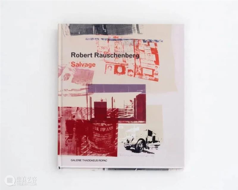 艺术家｜罗伯特·劳森伯格 Robert Rauschenberg  Ropac画廊 崇真艺客