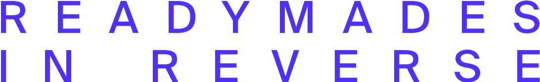 Approach | Readymades in Reverse 崇真艺客